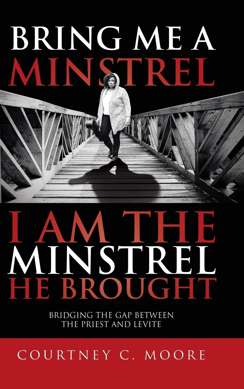 Bring Me a Minstrel - I am the Minstrel He Brought by Courtney C. Moore